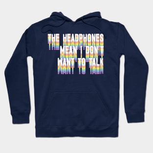 The Headphones Mean I Don't Want To Talk Hoodie